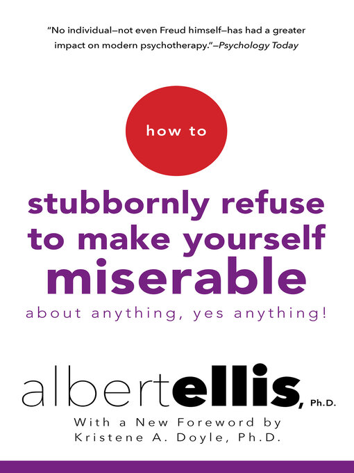 Title details for How to Stubbornly Refuse to Make Yourself Miserable About Anything-yes, Anything! by Albert Ellis - Available